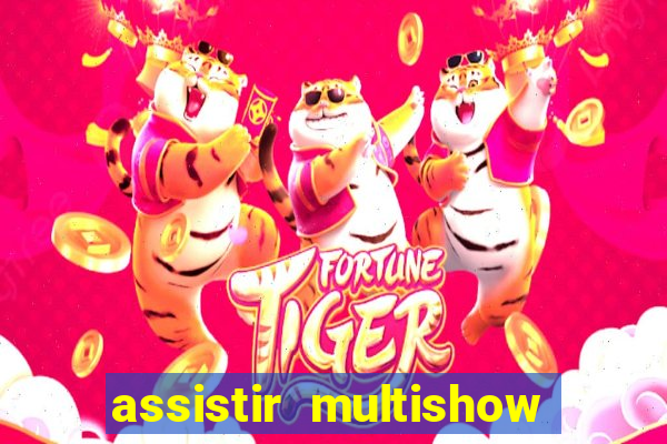 assistir multishow ao vivo online