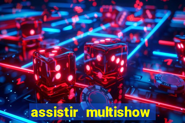 assistir multishow ao vivo online