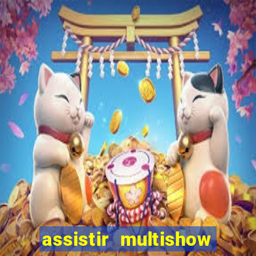 assistir multishow ao vivo online