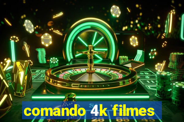 comando 4k filmes