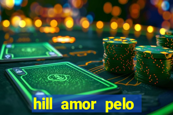 hill amor pelo jogo online