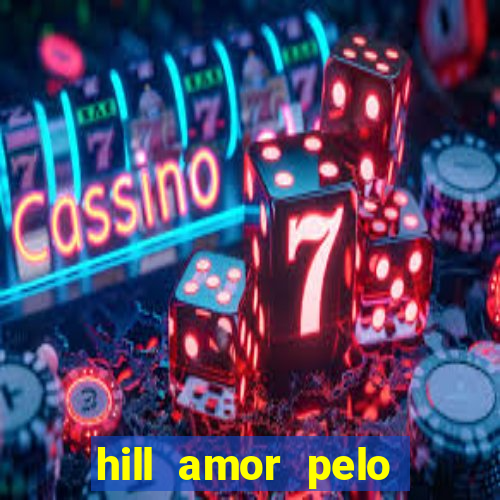 hill amor pelo jogo online