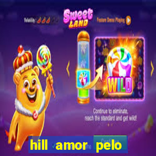 hill amor pelo jogo online