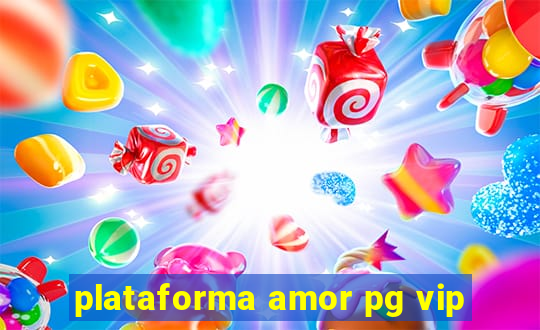 plataforma amor pg vip