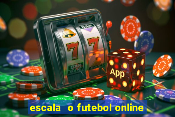 escala  o futebol online