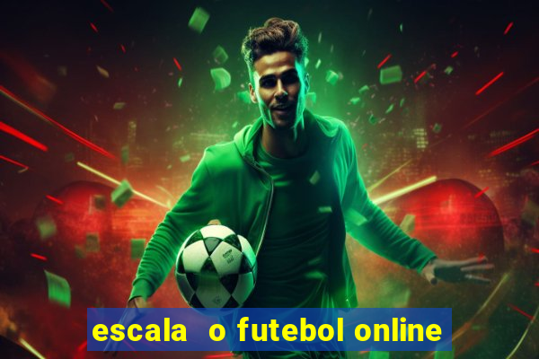 escala  o futebol online