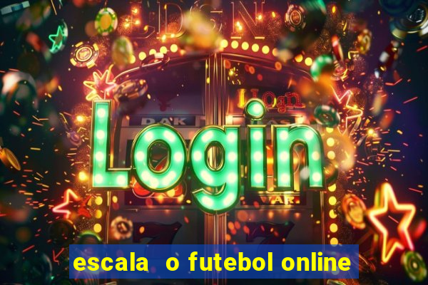 escala  o futebol online