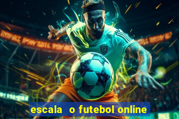 escala  o futebol online