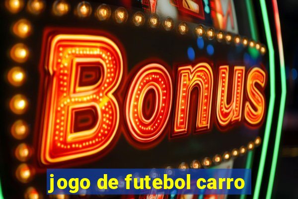 jogo de futebol carro