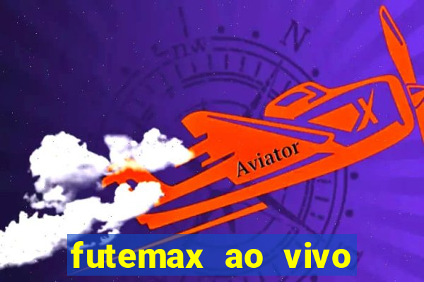 futemax ao vivo futebol ao vivo hoje