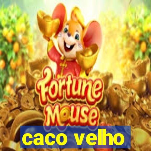 caco velho