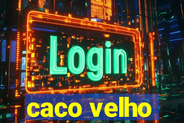 caco velho