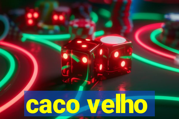 caco velho