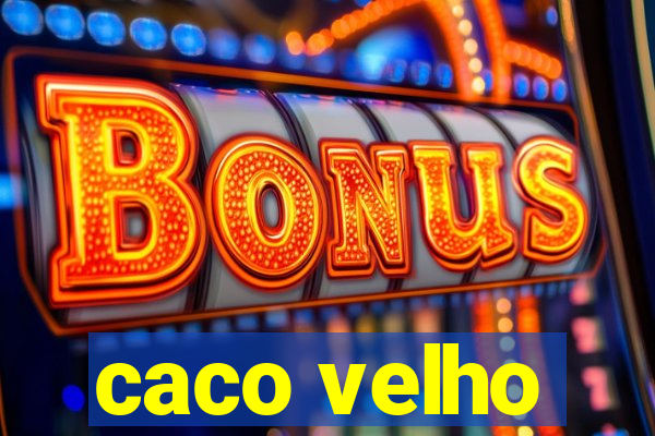 caco velho