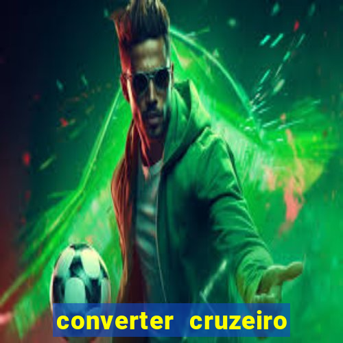 converter cruzeiro para real