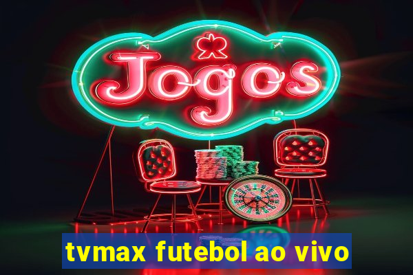 tvmax futebol ao vivo