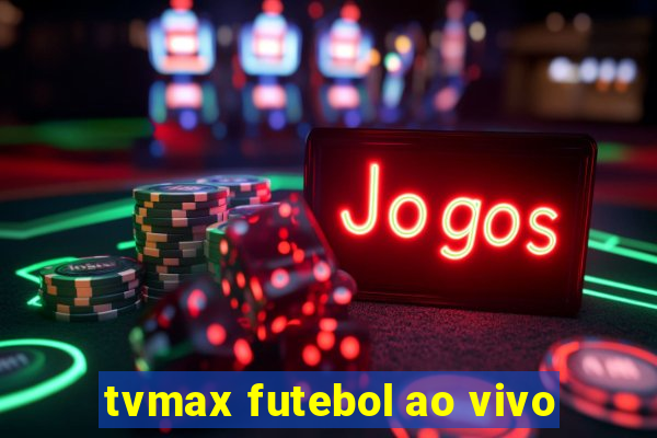 tvmax futebol ao vivo