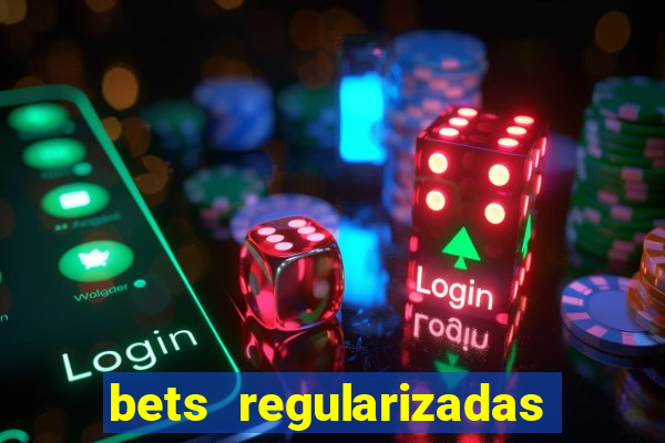 bets regularizadas no brasil