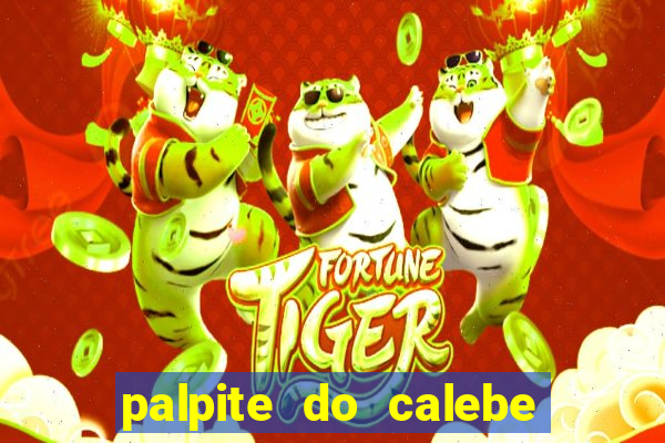 palpite do calebe para hoje