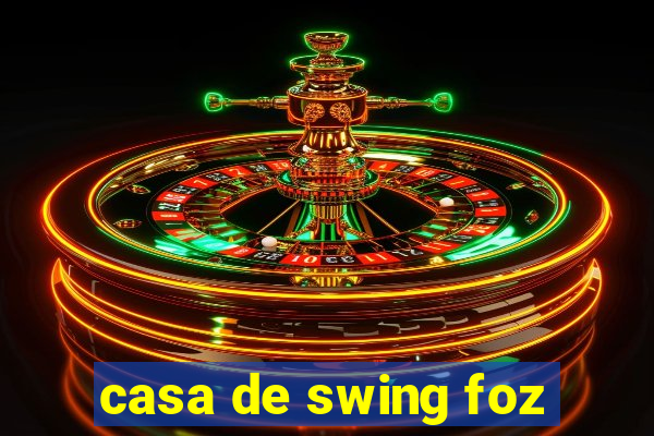 casa de swing foz