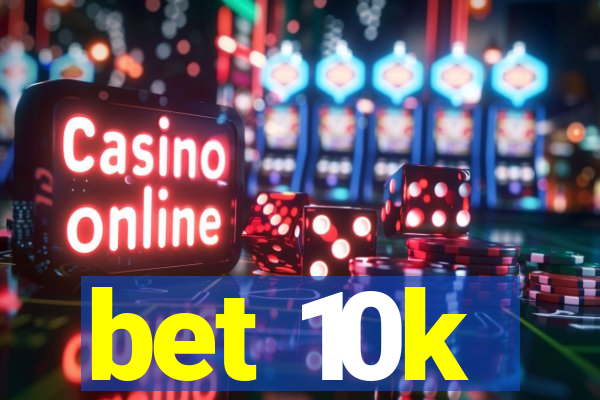 bet 10k