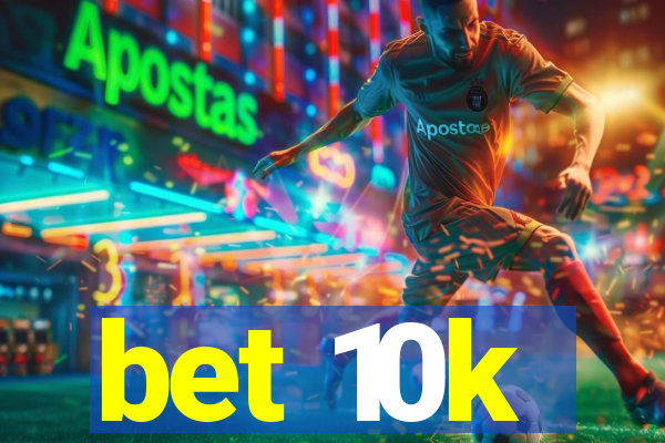 bet 10k