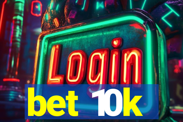 bet 10k