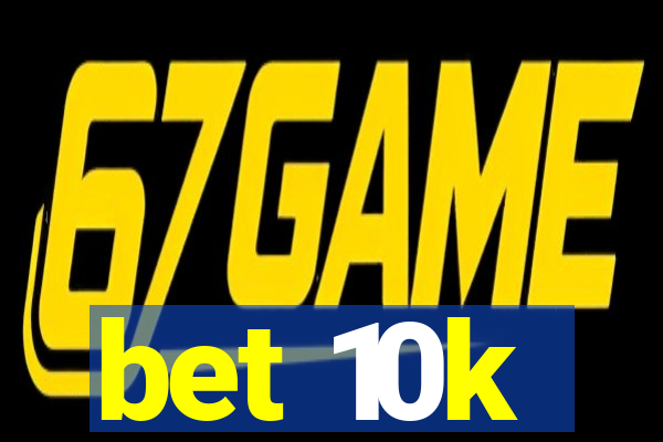 bet 10k