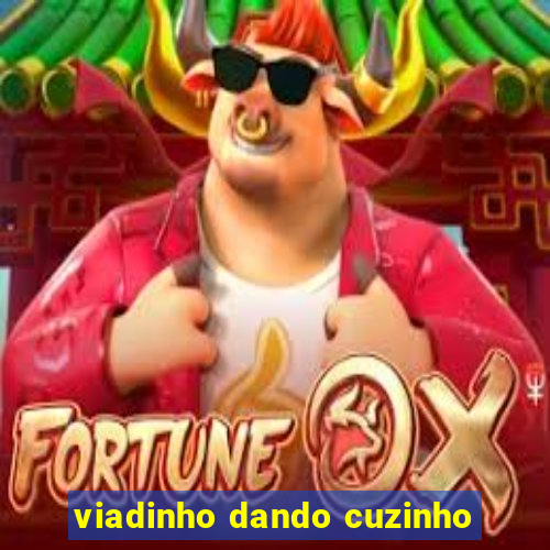 viadinho dando cuzinho