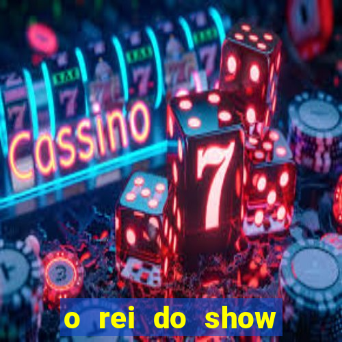 o rei do show filme completo dublado topflix