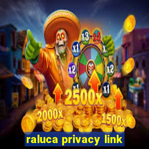 raluca privacy link