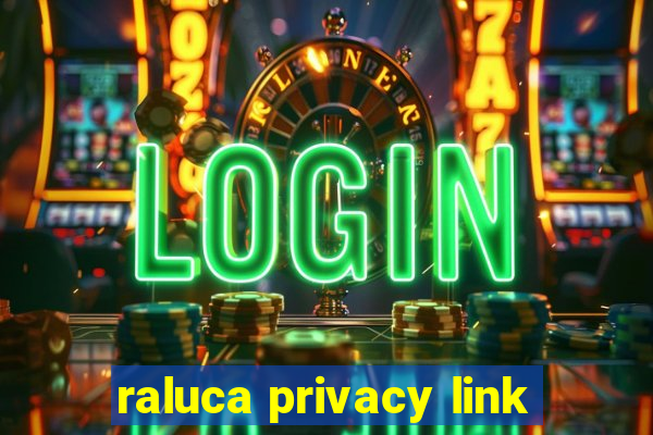 raluca privacy link