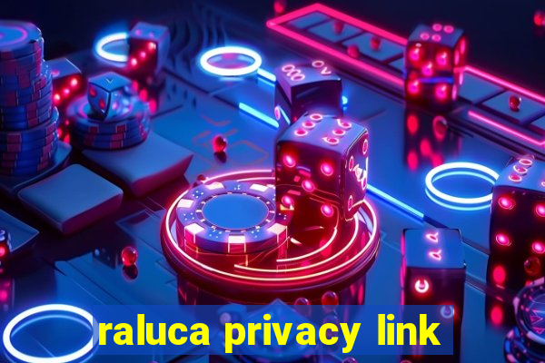 raluca privacy link