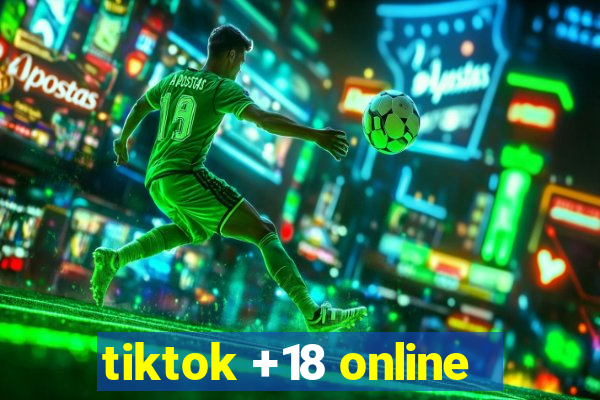 tiktok +18 online