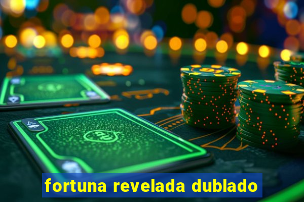 fortuna revelada dublado