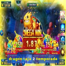 dragon raja 2 temporada