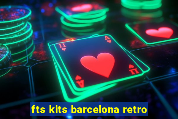 fts kits barcelona retro