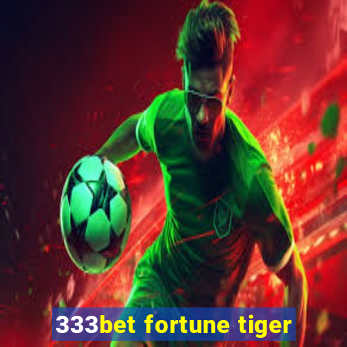 333bet fortune tiger