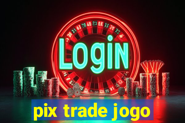 pix trade jogo