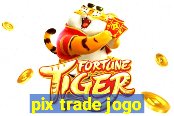 pix trade jogo