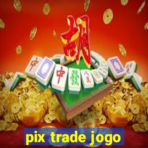 pix trade jogo