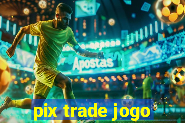 pix trade jogo