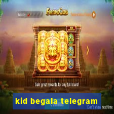 kid begala telegram