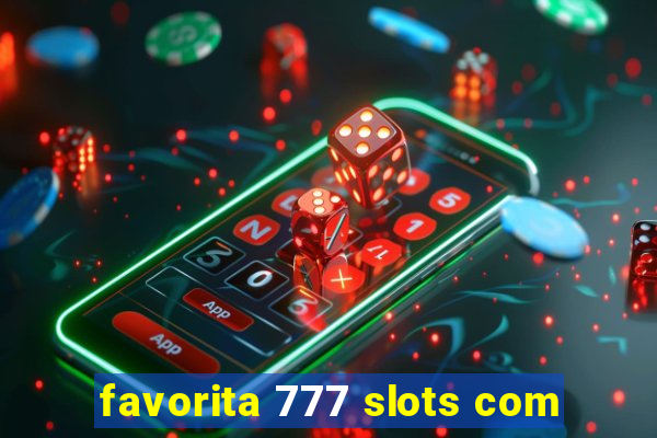 favorita 777 slots com