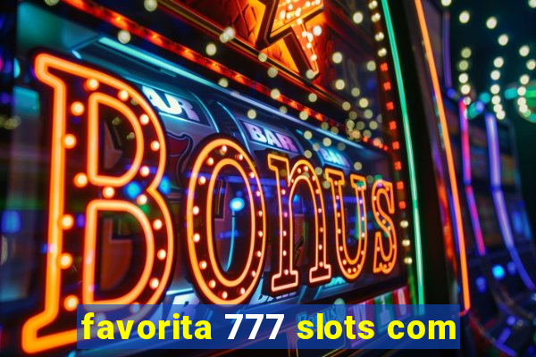 favorita 777 slots com