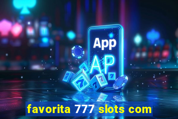 favorita 777 slots com