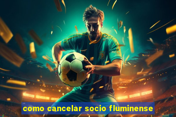 como cancelar socio fluminense