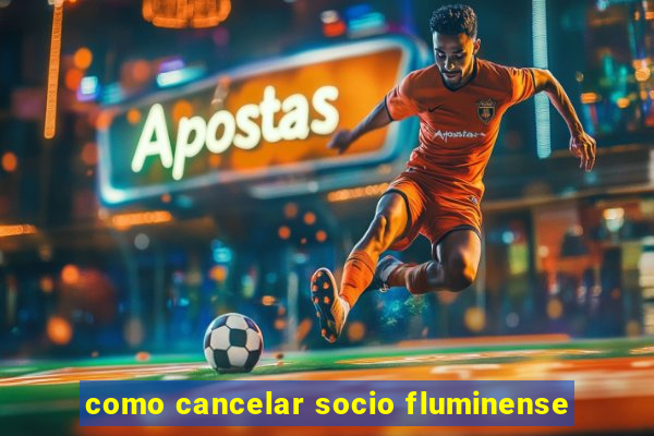 como cancelar socio fluminense