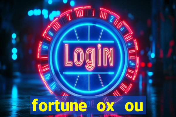 fortune ox ou fortune tiger