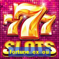 fortune ox ou fortune tiger